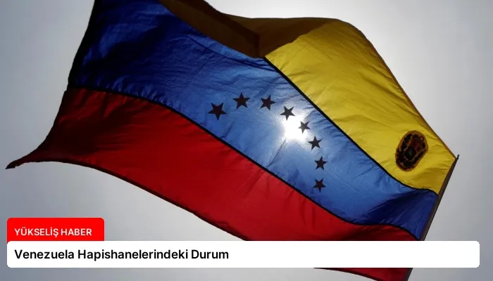 Venezuela Hapishanelerindeki Durum
