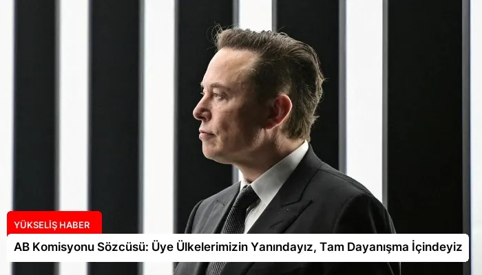 AB Komisyonu Sözcüsü: Üye Ülkelerimizin Yanındayız, Tam Dayanışma İçindeyiz