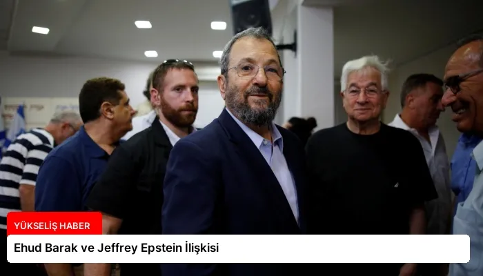 Ehud Barak ve Jeffrey Epstein İlişkisi
