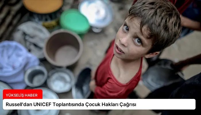 Russell’dan UNICEF Toplantısında Çocuk Hakları Çağrısı
