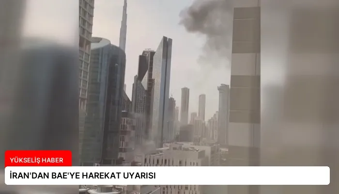 İRAN’DAN BAE’YE HAREKAT UYARISI