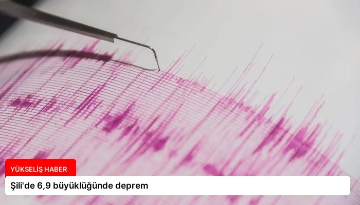 Şili’de 6,9 büyüklüğünde deprem