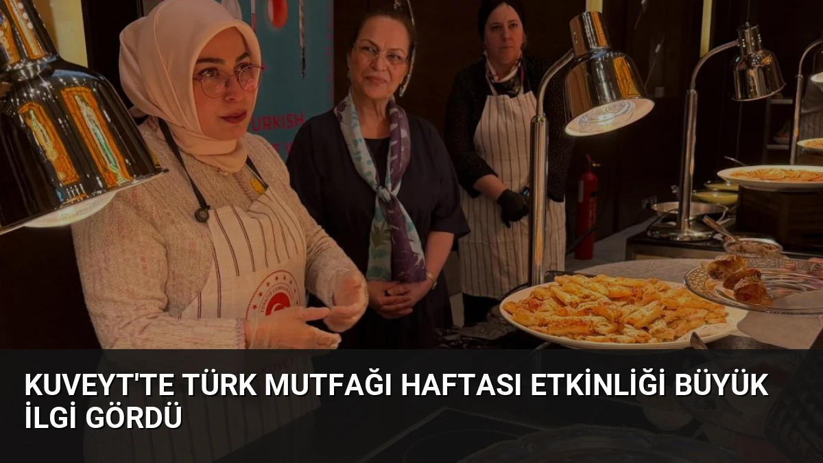 Kuveyt’te Türk Mutfağı Haftası Etkinliği Büyük İlgi Gördü