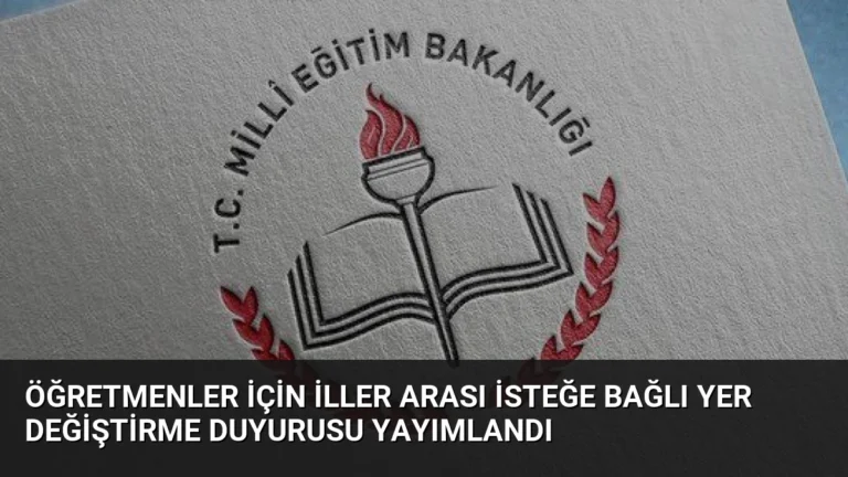 Öğretmenler İçin İller Arası İsteğe Bağlı Yer Değiştirme Duyurusu Yayımlandı