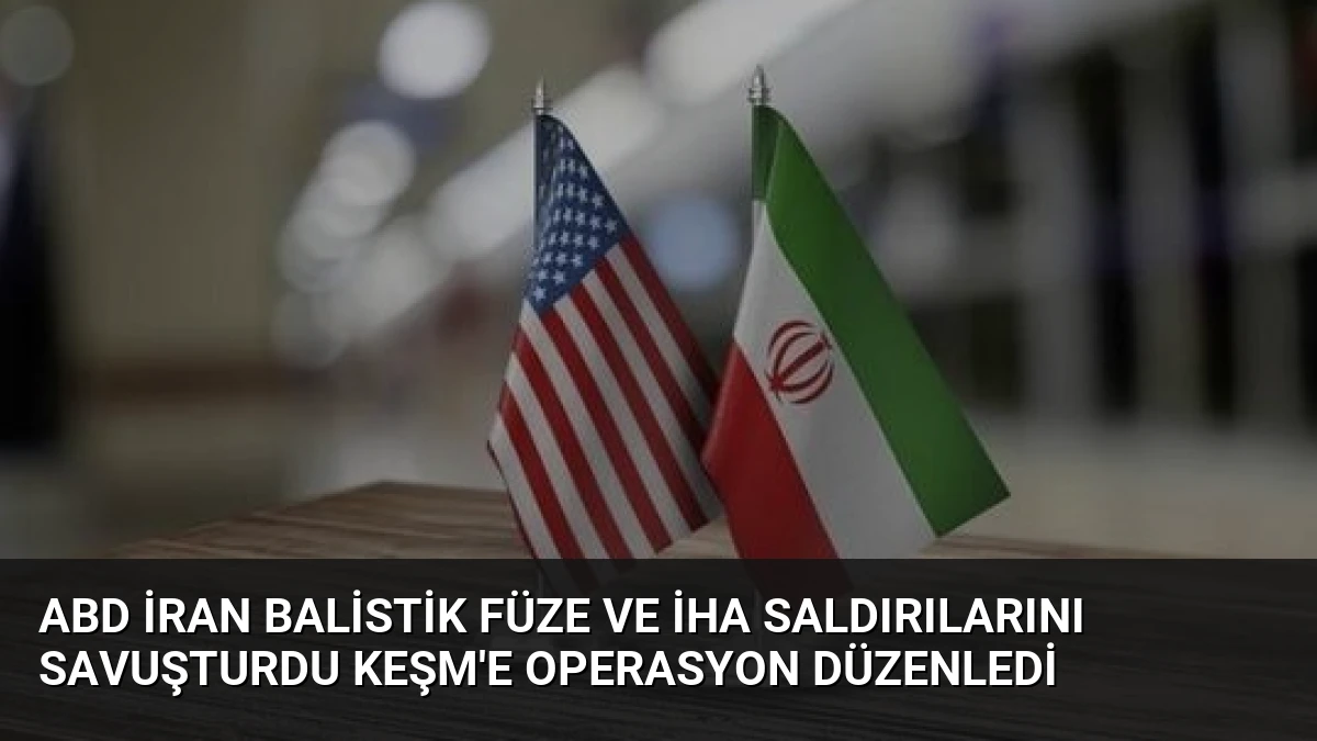 ABD İran Balistik Füze ve İHA Saldırılarını Savuşturdu Keşm’e Operasyon Düzenledi
