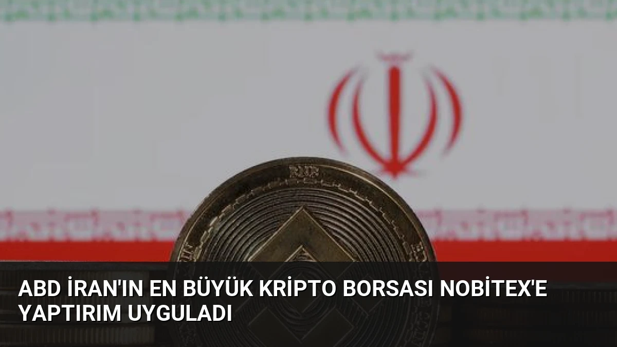 ABD İran’ın En Büyük Kripto Borsası Nobitex’e Yaptırım Uyguladı