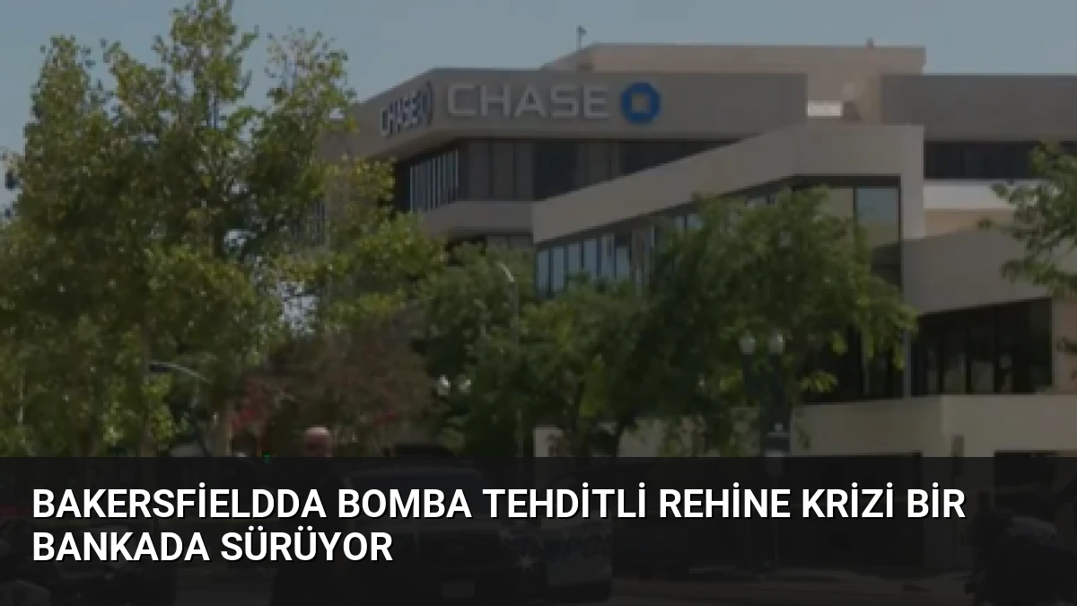 Bakersfieldda Bomba Tehditli Rehine Krizi Bir Bankada Sürüyor