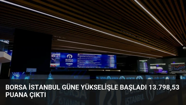 Borsa İstanbul Güne Yükselişle Başladı 13.798,53 Puana Çıktı