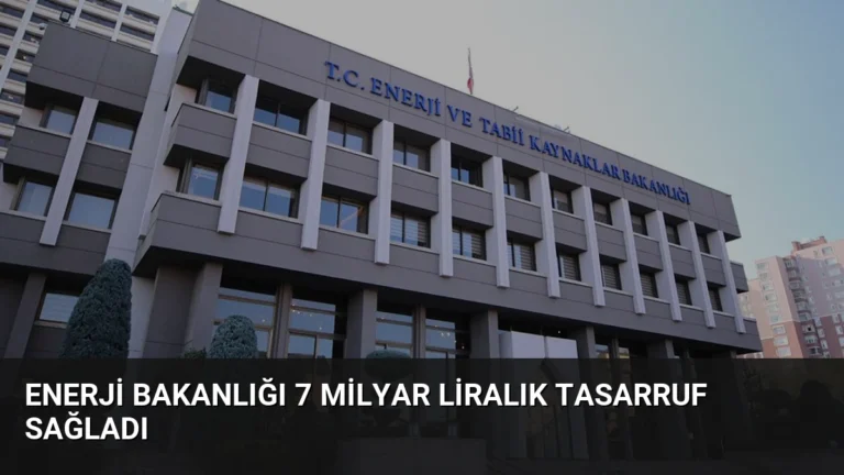 Enerji Bakanlığı 7 Milyar Liralık Tasarruf Sağladı