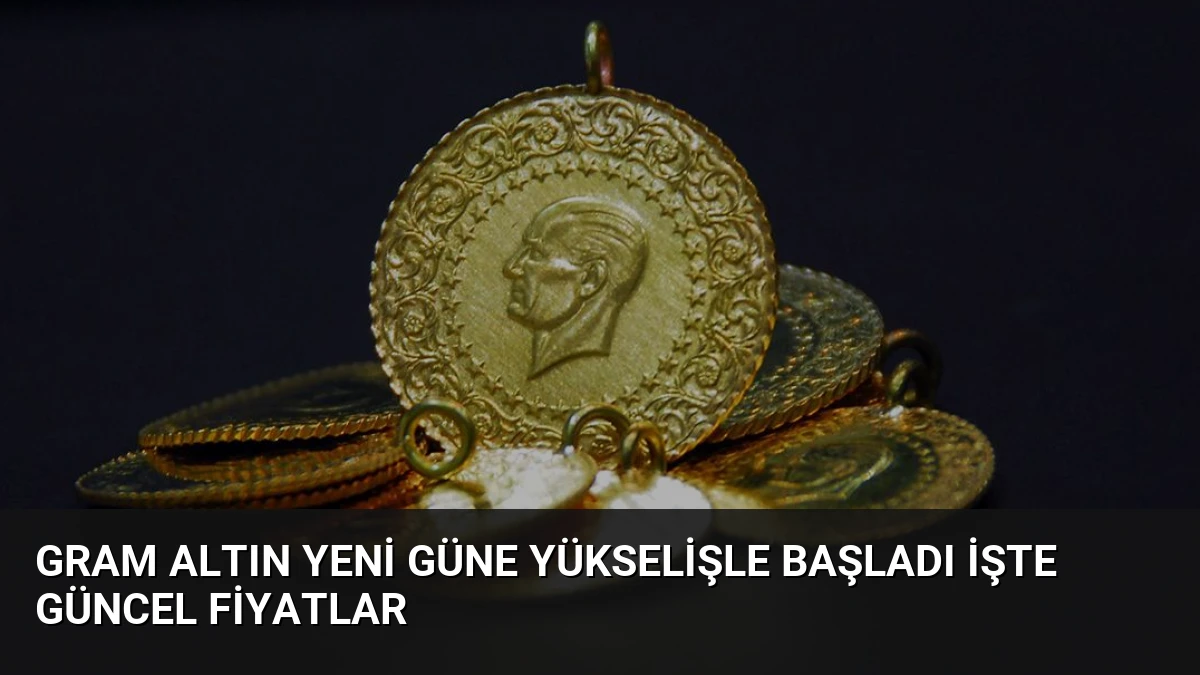 Gram Altın Yeni Güne Yükselişle Başladı İşte Güncel Fiyatlar