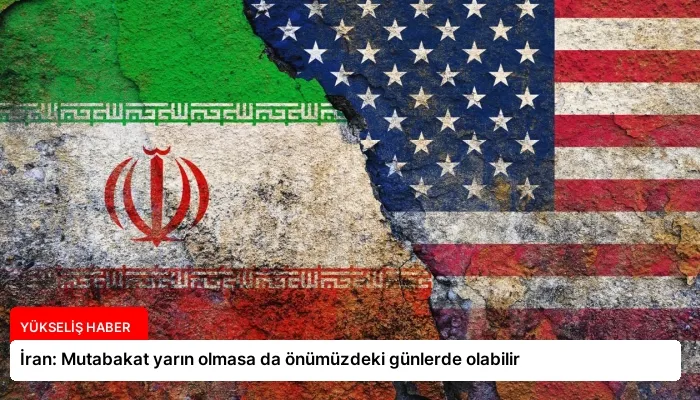 İran: Mutabakat yarın olmasa da önümüzdeki günlerde olabilir