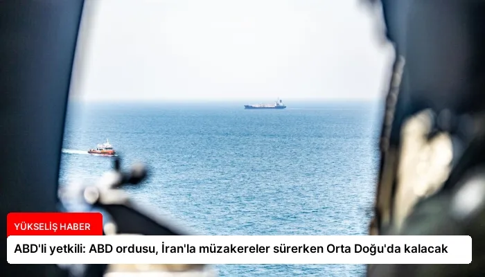 ABD’li yetkili: ABD ordusu, İran’la müzakereler sürerken Orta Doğu’da kalacak