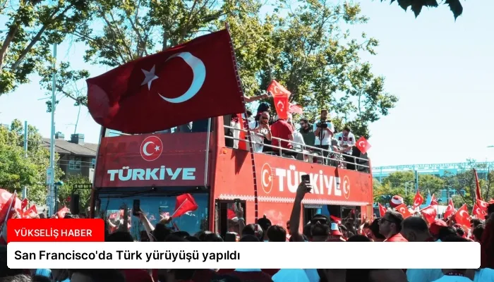 San Francisco’da Türk yürüyüşü yapıldı