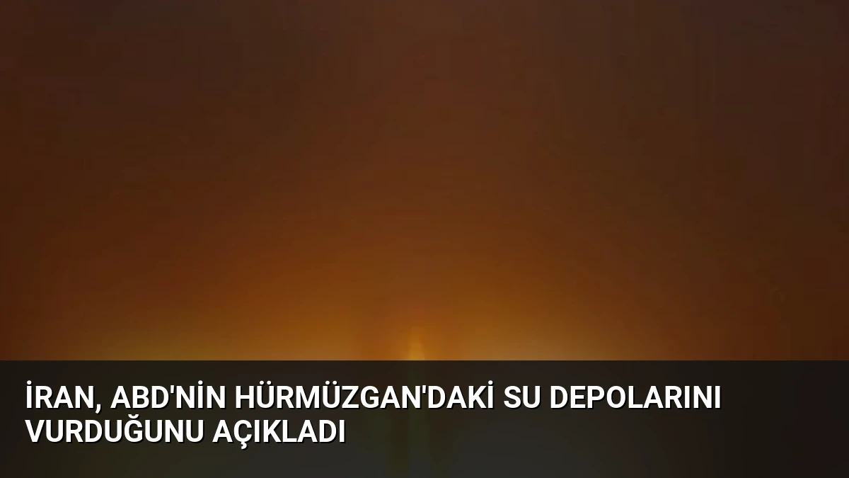 İran, ABD’nin Hürmüzgan’daki Su Depolarını Vurduğunu Açıkladı