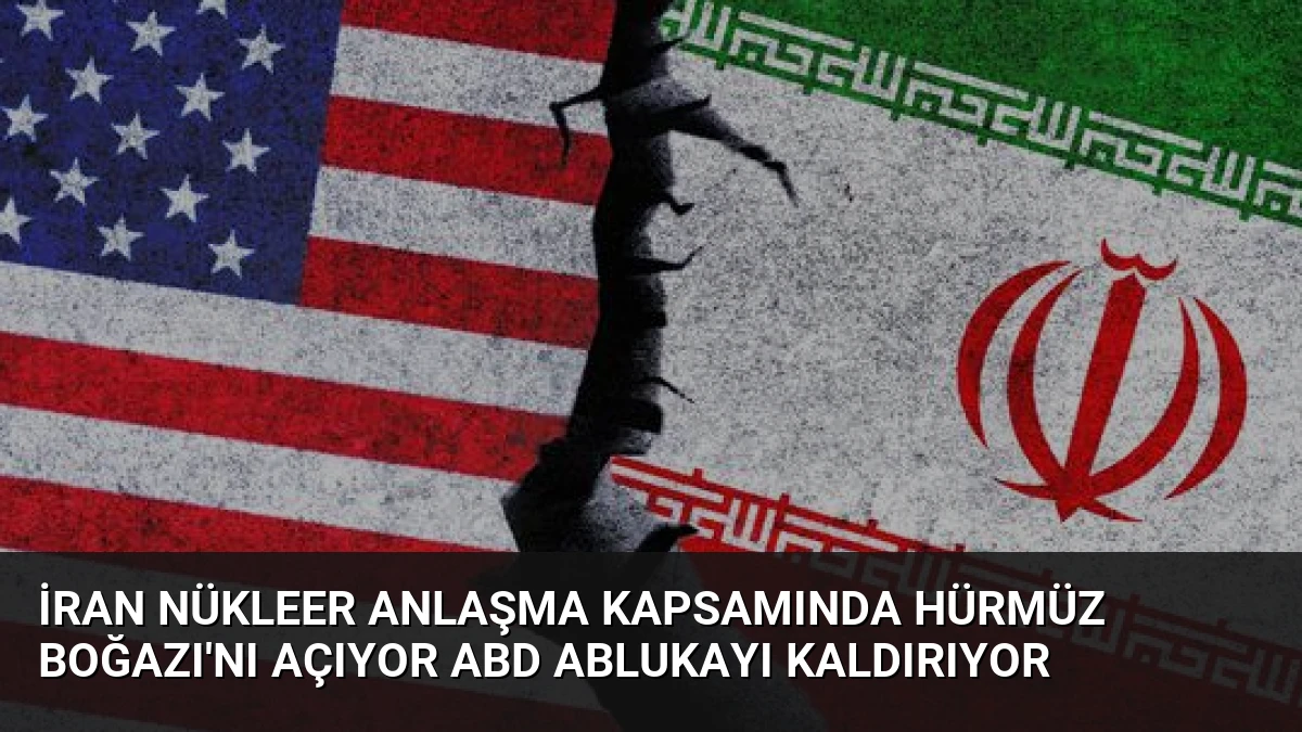 İran Nükleer Anlaşma Kapsamında Hürmüz Boğazı’nı Açıyor ABD Ablukayı Kaldırıyor