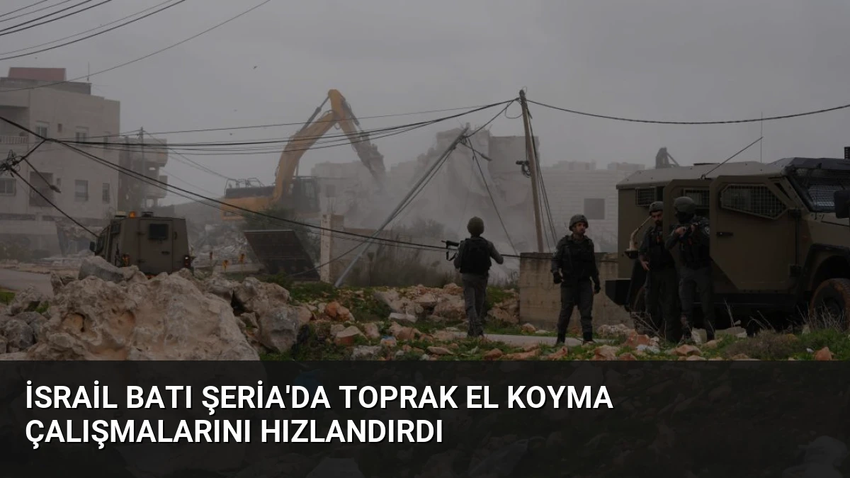 İsrail Batı Şeria’da Toprak El Koyma Çalışmalarını Hızlandırdı