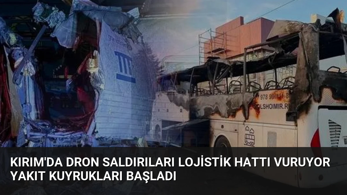 Kırım’da Dron Saldırıları Lojistik Hattı Vuruyor Yakıt Kuyrukları Başladı