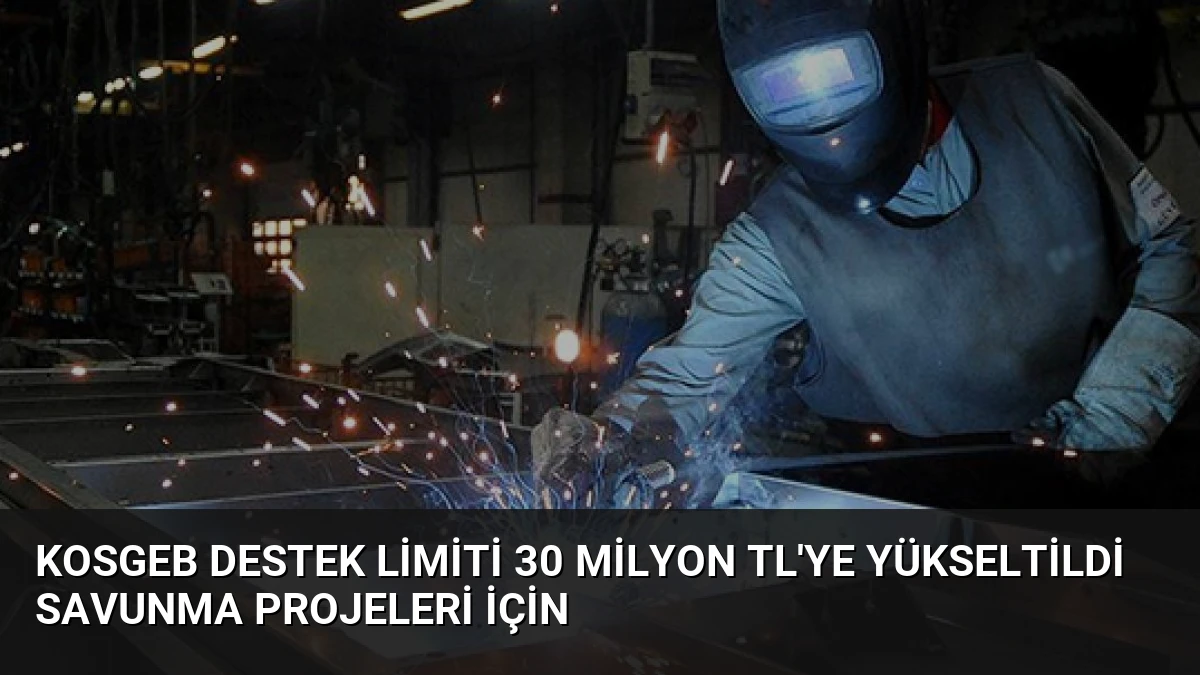 KOSGEB Destek Limiti 30 Milyon TL’ye Yükseltildi Savunma Projeleri İçin