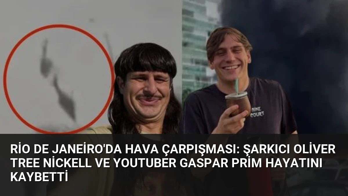 Rio de Janeiro’da Hava Çarpışması: Şarkıcı Oliver Tree Nickell ve Youtuber Gaspar Prim Hayatını Kaybetti