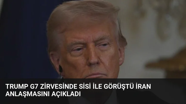 Trump G7 Zirvesinde Sisi ile Görüştü İran Anlaşmasını Açıkladı