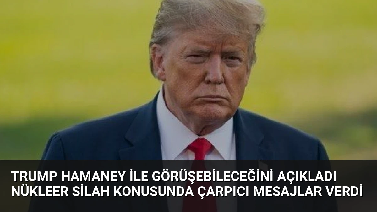 Trump Hamaney ile Görüşebileceğini Açıkladı Nükleer Silah Konusunda Çarpıcı Mesajlar Verdi