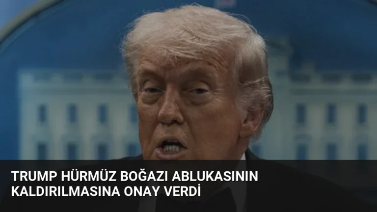 Trump Hürmüz Boğazı Ablukasının Kaldırılmasına Onay Verdi