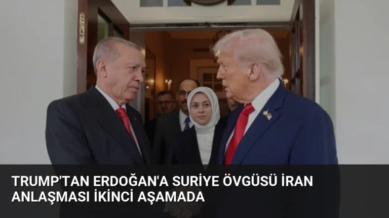 Trump’tan Erdoğan’a Suriye övgüsü İran anlaşması ikinci aşamada
