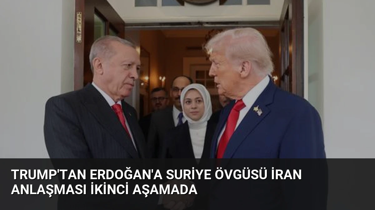 Trump’tan Erdoğan’a Suriye övgüsü İran anlaşması ikinci aşamada