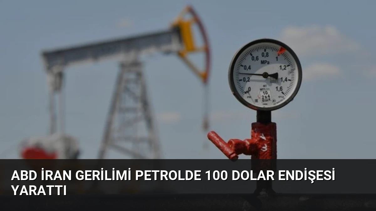 ABD İran Gerilimi Petrolde 100 Dolar Endişesi Yarattı