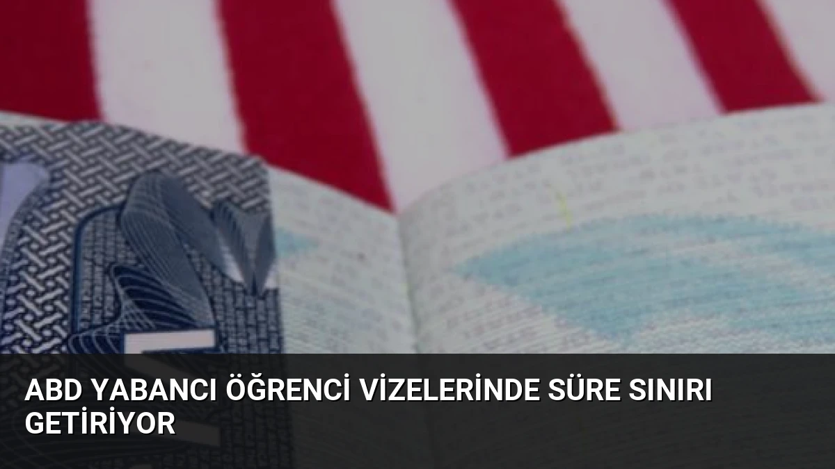 ABD Yabancı Öğrenci Vizelerinde Süre Sınırı Getiriyor