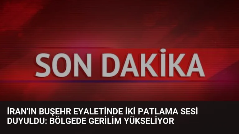 İran’ın Buşehr Eyaletinde İki Patlama Sesi Duyuldu: Bölgede Gerilim Yükseliyor