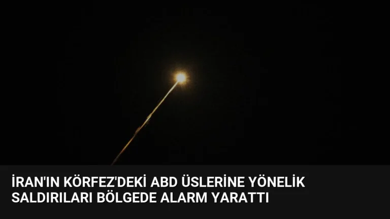 İran’ın Körfez’deki ABD Üslerine Yönelik Saldırıları Bölgede Alarm Yarattı