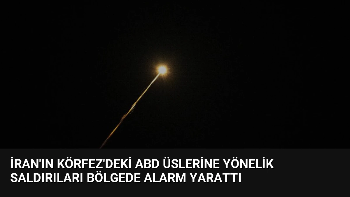 İran’ın Körfez’deki ABD Üslerine Yönelik Saldırıları Bölgede Alarm Yarattı