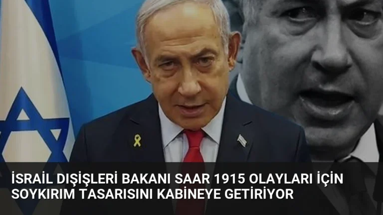 İsrail Dışişleri Bakanı Saar 1915 Olayları İçin Soykırım Tasarısını Kabineye Getiriyor
