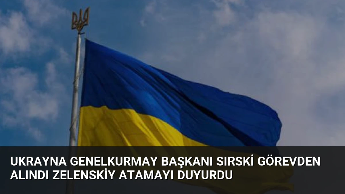 Ukrayna Genelkurmay Başkanı Sırski Görevden Alındı Zelenskiy Atamayı Duyurdu