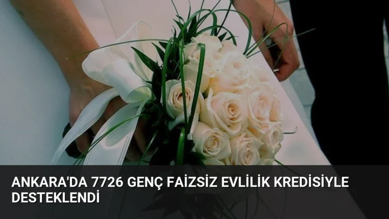 Ankara’da 7726 Genç Faizsiz Evlilik Kredisiyle Desteklendi