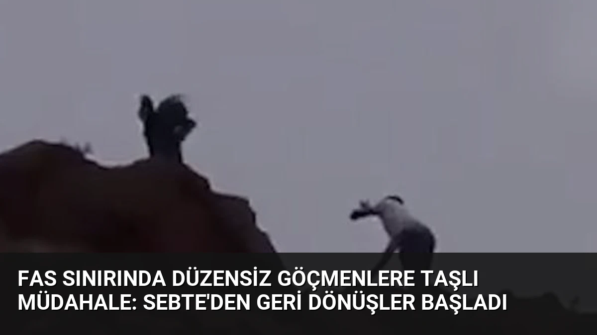 Fas Sınırında Düzensiz Göçmenlere Taşlı Müdahale: Sebte’den Geri Dönüşler Başladı