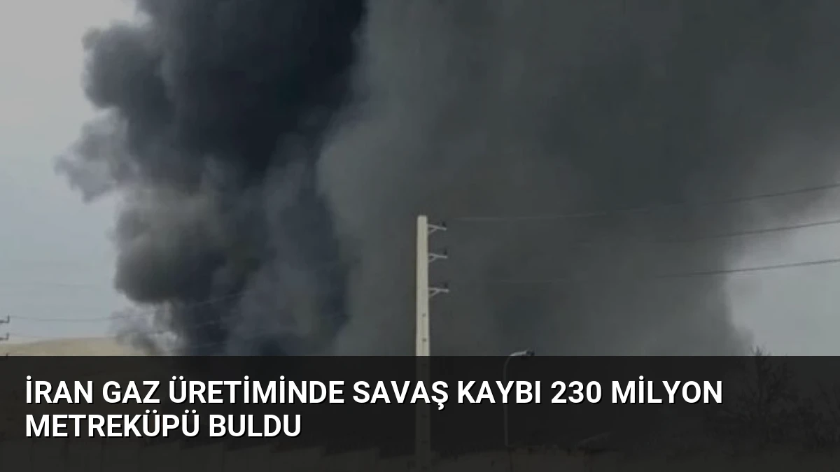 İran Gaz Üretiminde Savaş Kaybı 230 Milyon Metreküpü Buldu