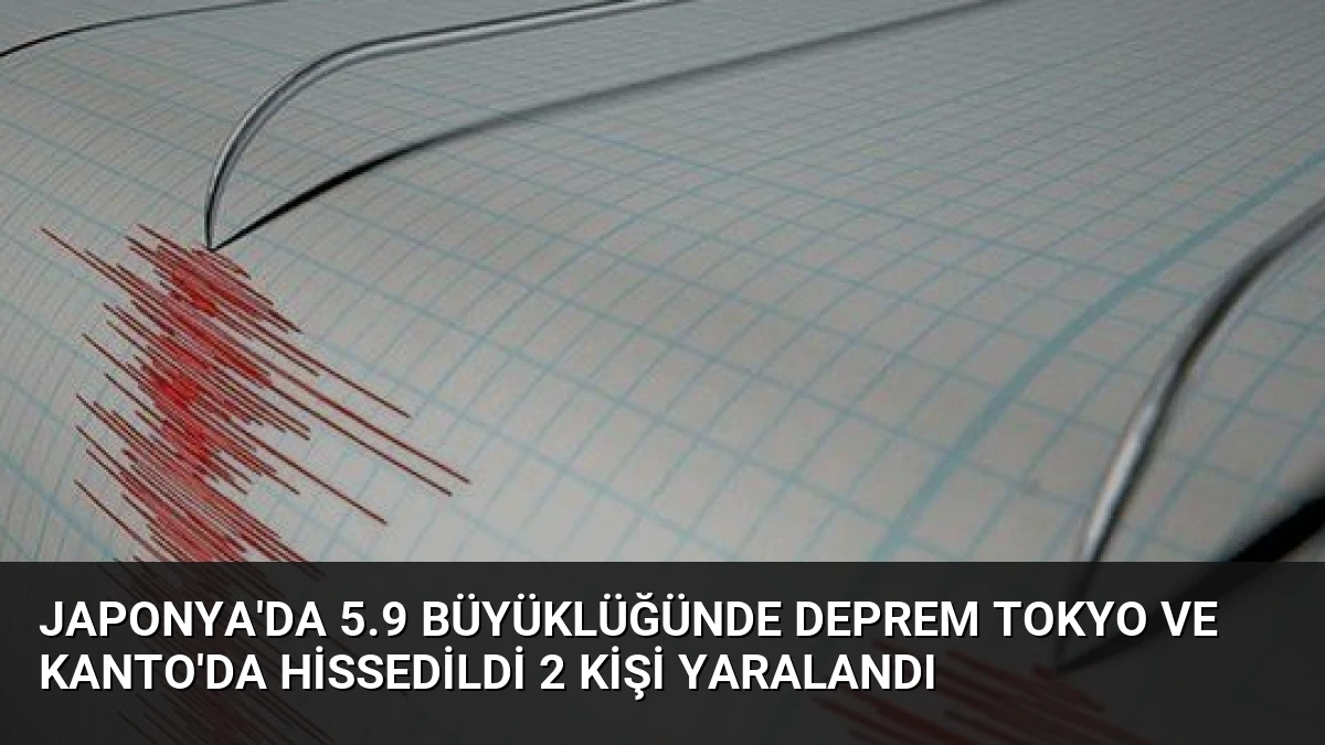 Japonya’da 5.9 Büyüklüğünde Deprem Tokyo ve Kanto’da Hissedildi 2 Kişi Yaralandı