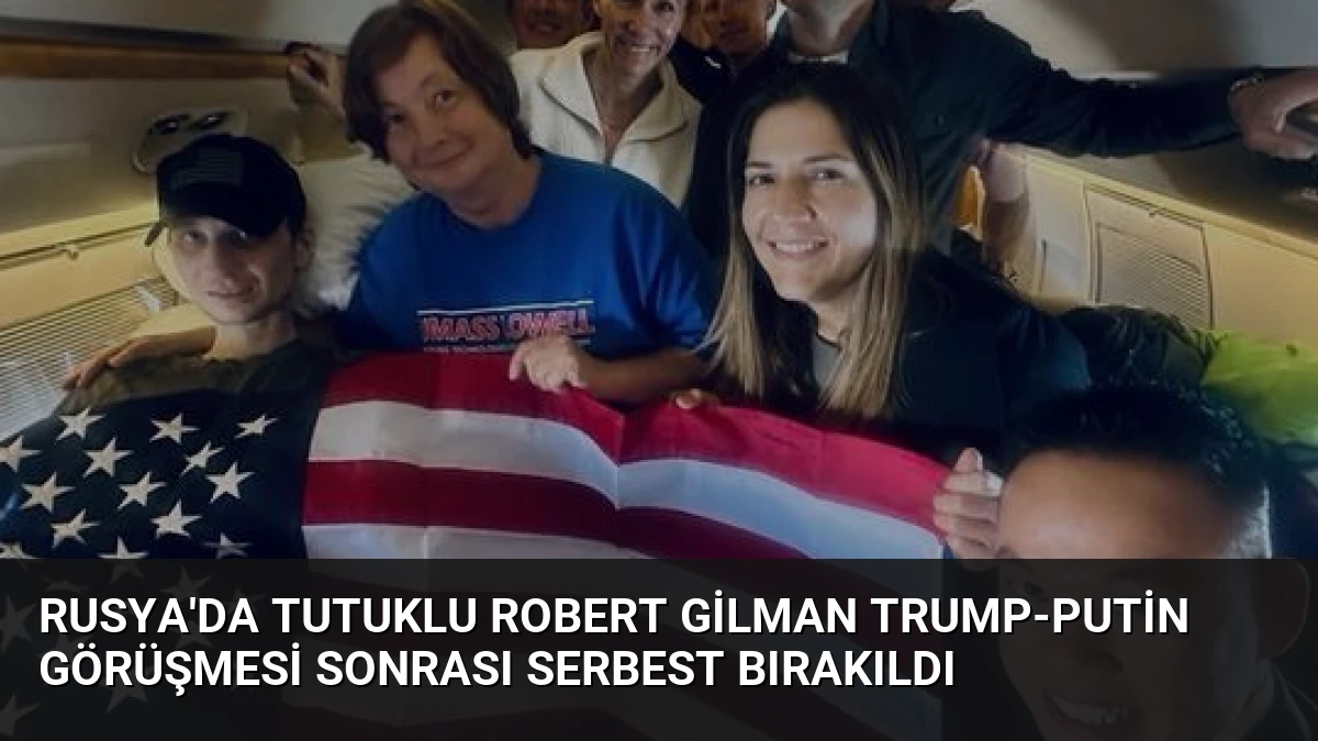 Rusya’da tutuklu Robert Gilman Trump-Putin görüşmesi sonrası serbest bırakıldı