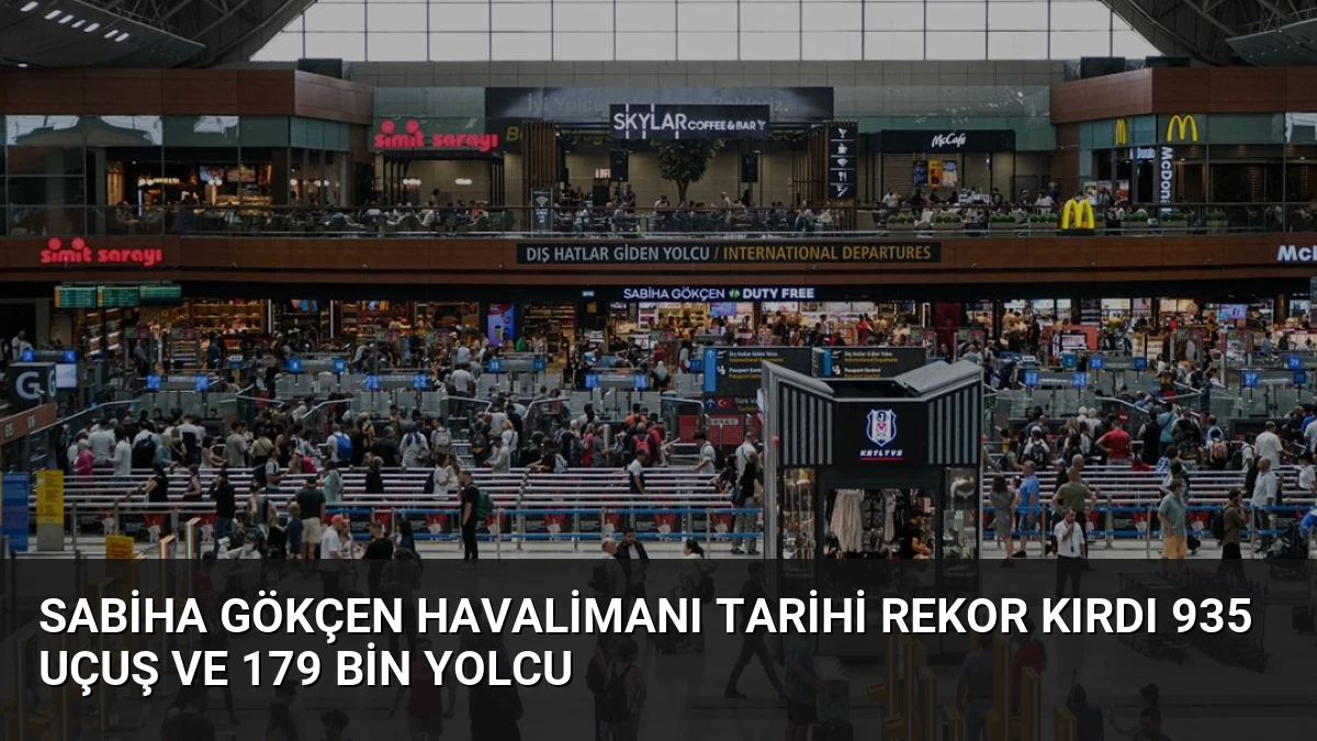 Sabiha Gökçen Havalimanı Tarihi Rekor Kırdı 935 Uçuş ve 179 Bin Yolcu