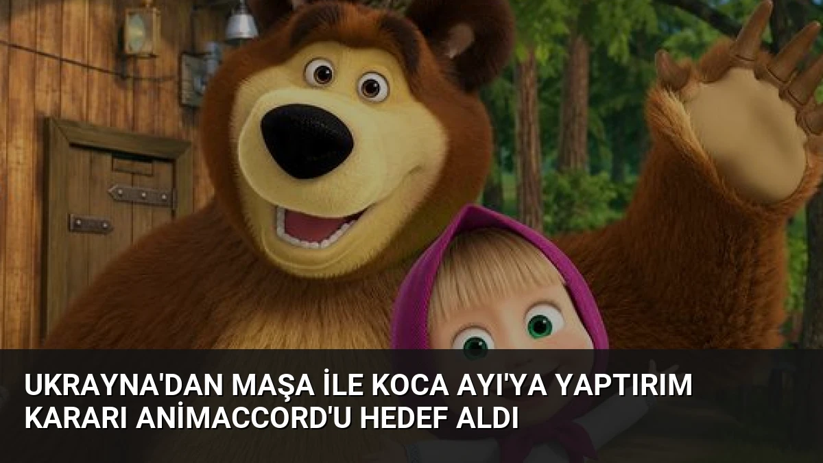 Ukrayna’dan Maşa ile Koca Ayı’ya Yaptırım Kararı Animaccord’u Hedef Aldı