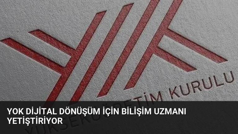 YOK Dijital Dönüşüm İçin Bilişim Uzmanı Yetiştiriyor