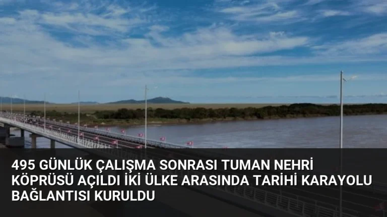 495 Günlük Çalışma Sonrası Tuman Nehri Köprüsü Açıldı İki Ülke Arasında Tarihi Karayolu Bağlantısı Kuruldu