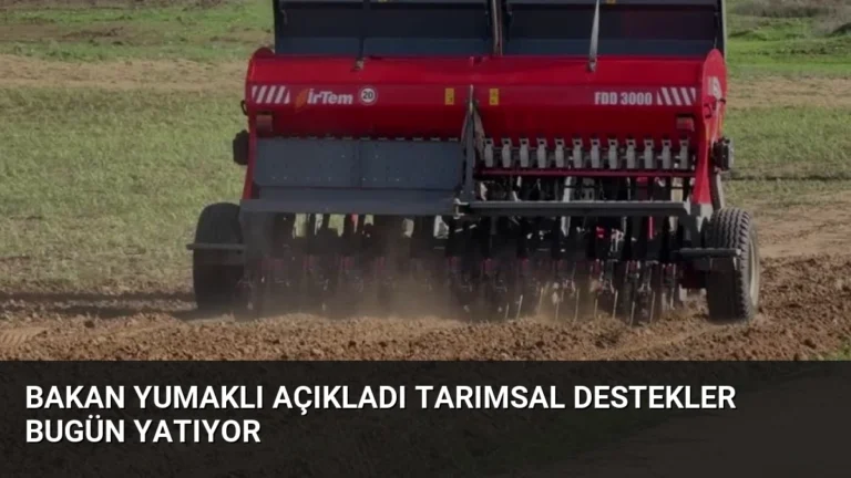 Bakan Yumaklı Açıkladı Tarımsal Destekler Bugün Yatıyor