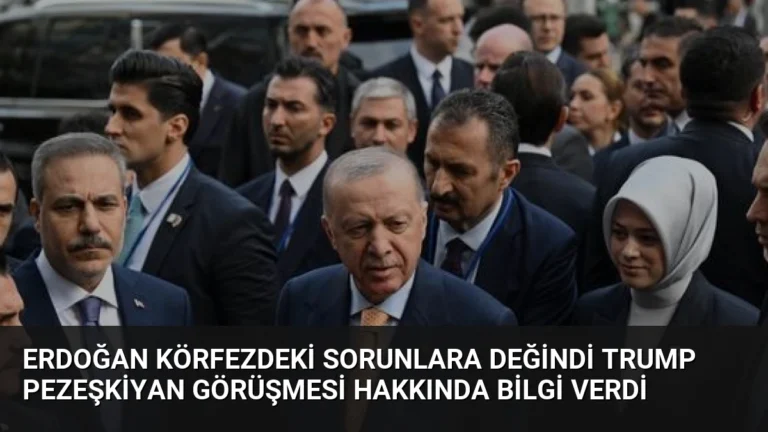Erdoğan Körfezdeki Sorunlara Değindi Trump Pezeşkiyan Görüşmesi Hakkında Bilgi Verdi
