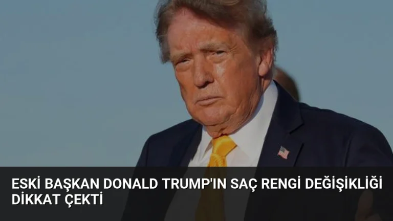 Eski Başkan Donald Trump’ın Saç Rengi Değişikliği Dikkat Çekti