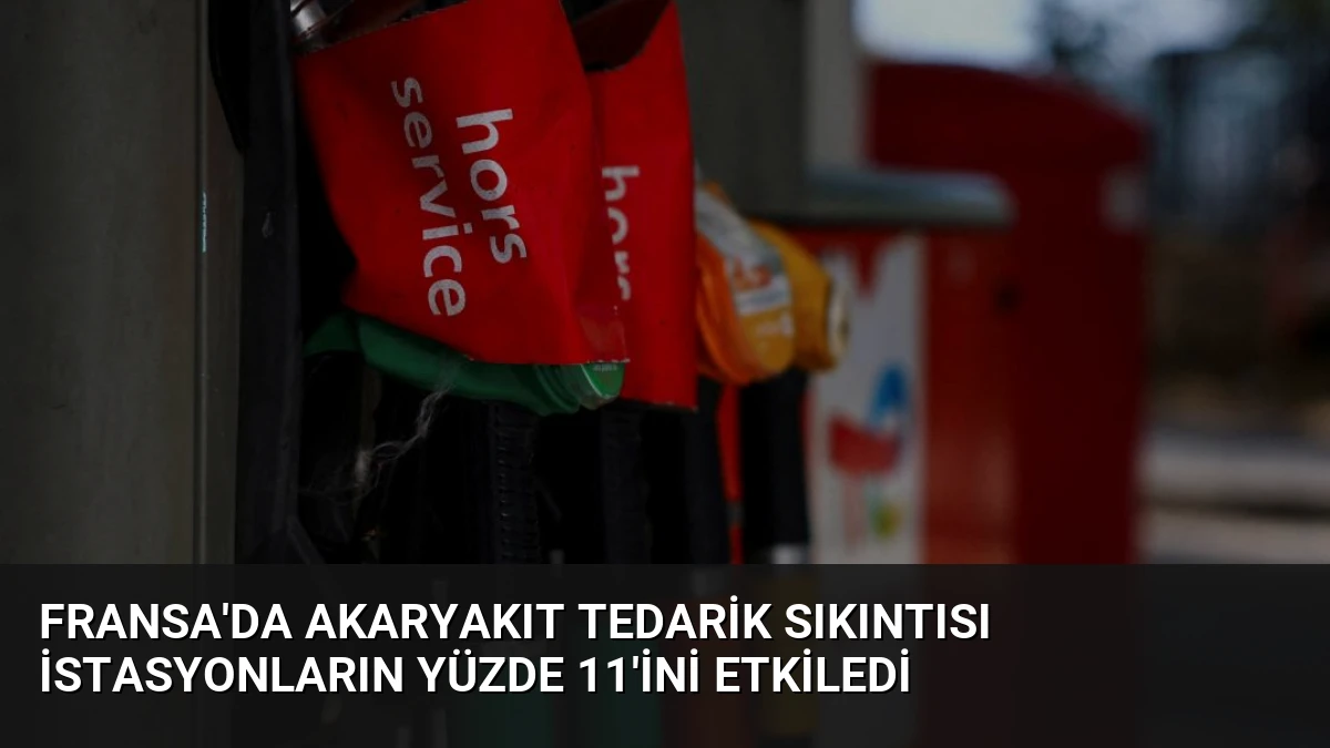 Fransa’da Akaryakıt Tedarik Sıkıntısı İstasyonların Yüzde 11’ini Etkiledi