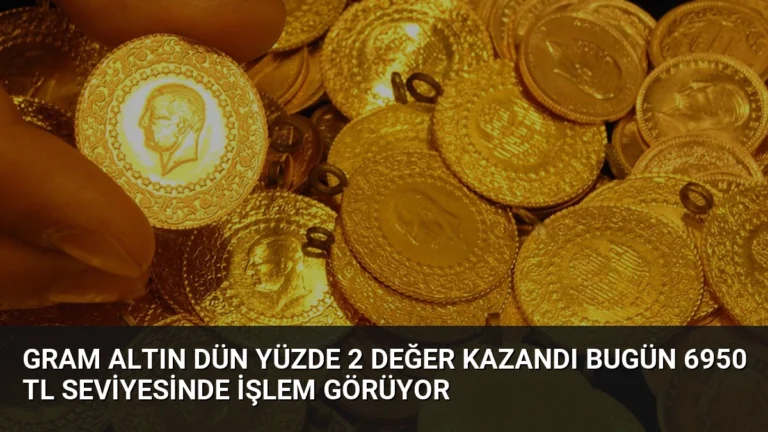 Gram Altın Dün Yüzde 2 Değer Kazandı Bugün 6950 TL Seviyesinde İşlem Görüyor