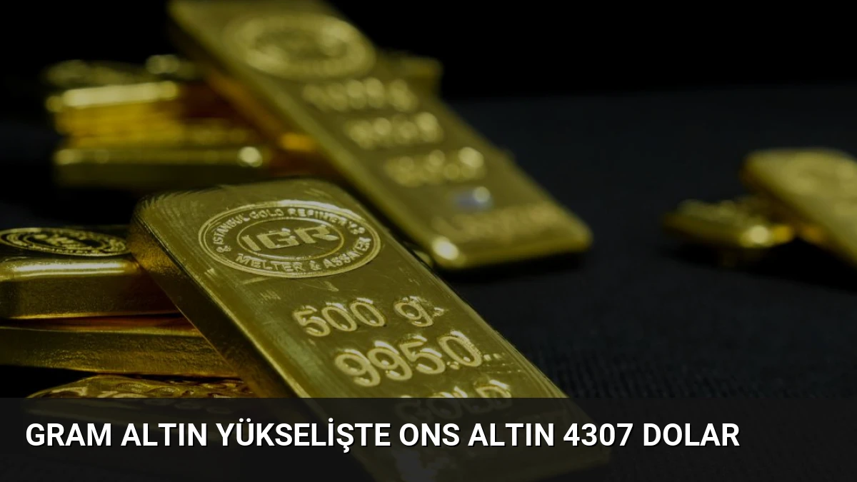 Gram Altın Yükselişte Ons Altın 4307 Dolar